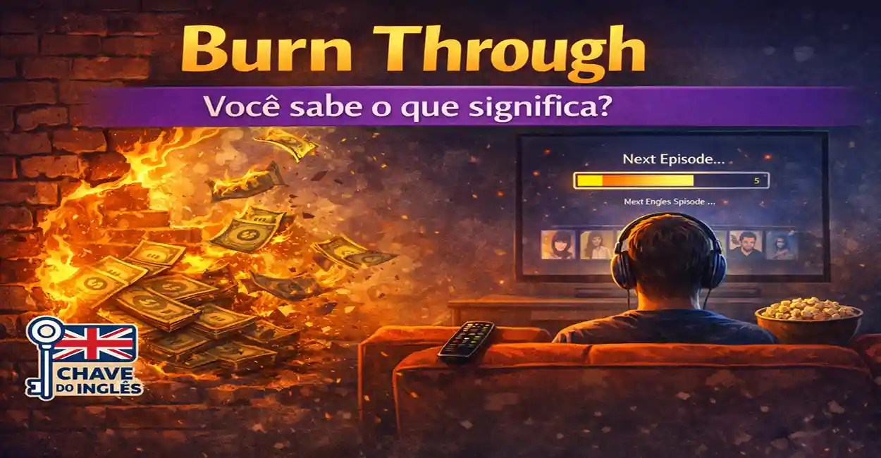 Ilustração de dinheiro queimando e uma pessoa maratonando séries, representando o phrasal verb burn through em seus diferentes significados